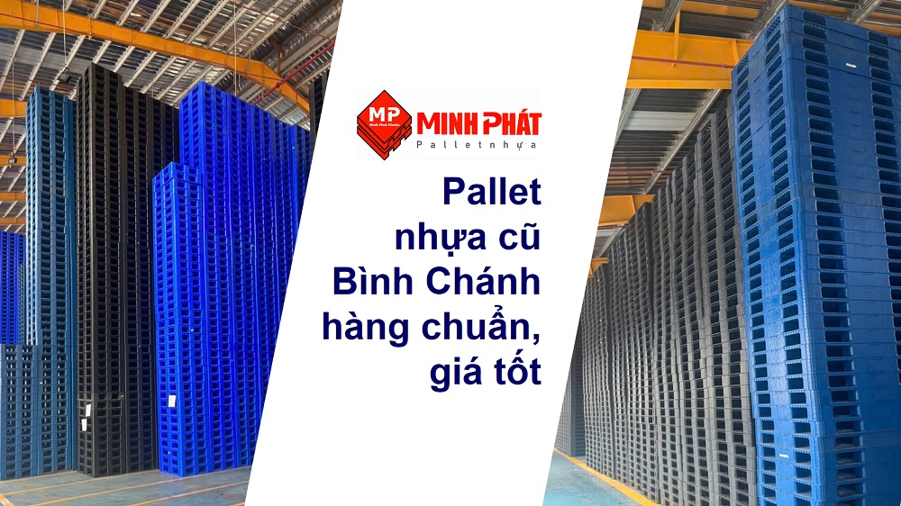 Pallet nhựa cũ Bình Chánh hàng chuẩn, giá tốt