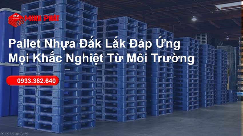 Pallet Nhựa Đắk Lắk Đáp Ứng Mọi Khắc Nghiệt Từ Môi Trường