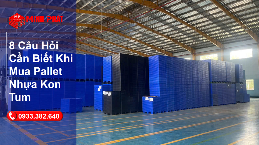 8 Câu Hỏi Cần Biết Khi Mua Pallet Nhựa Kon Tum