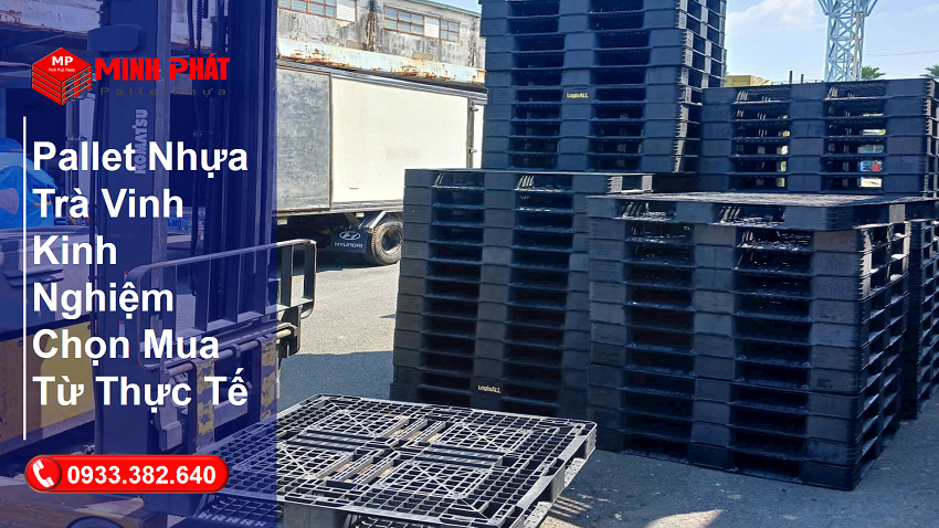 Pallet Nhựa Trà Vinh Kinh Nghiệm Chọn Mua Từ Thực Tế