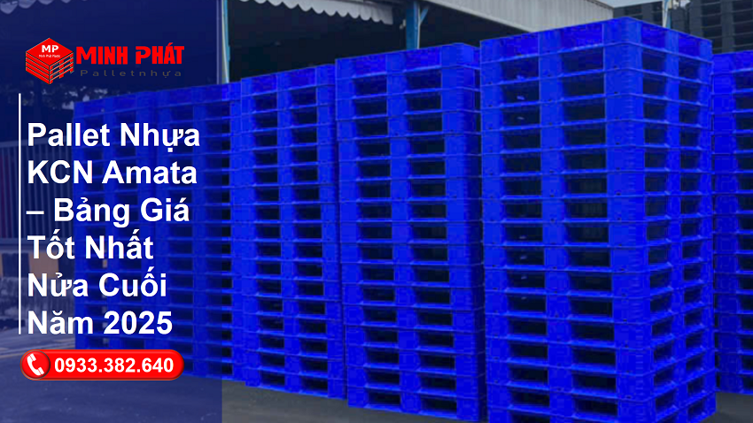 Pallet Nhựa KCN Amata – Bảng Giá Tốt Nhất Nửa Cuối Năm 2025