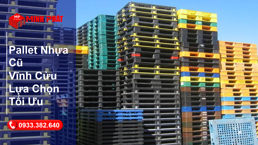 Pallet Nhựa Cũ Vĩnh Cửu Lựa Chọn Tối Ưu