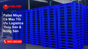 Pallet Nhựa Cà Mau Tối Ưu Logistics Thủy Sản & Nông Sản
