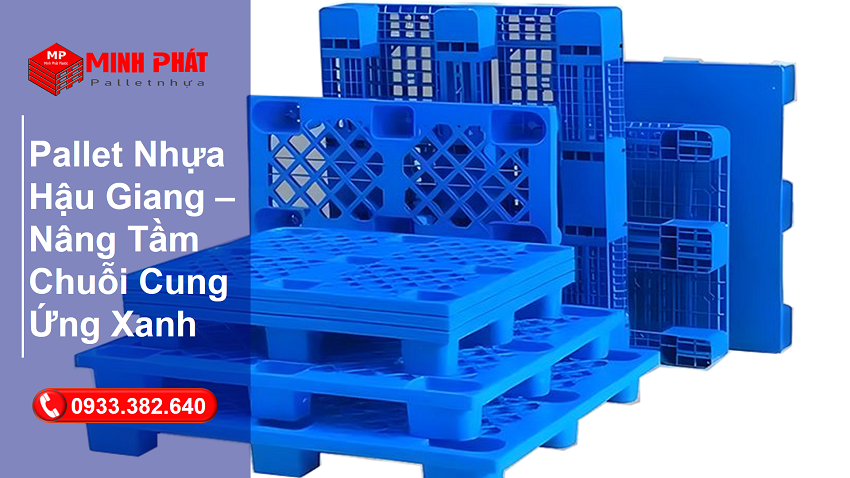 Pallet Nhựa Hậu Giang – Nâng Tầm Chuỗi Cung Ứng Xanh