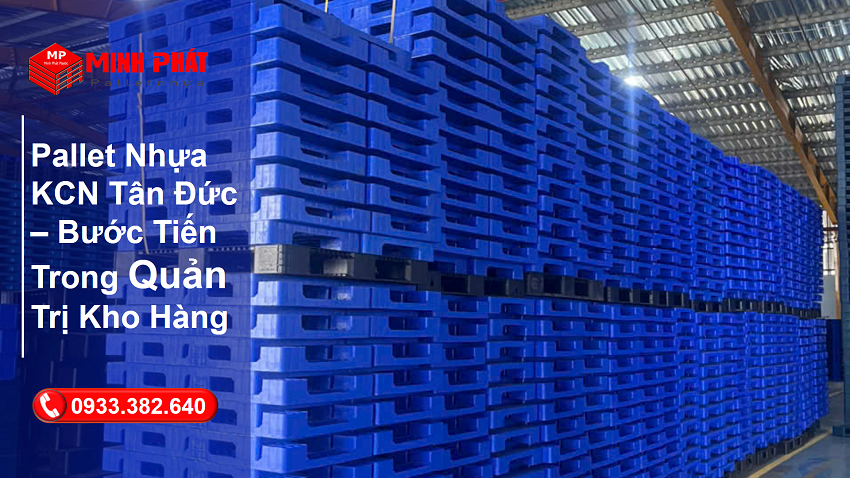 Pallet Nhựa KCN Tân Đức – Bước Tiến Trong Quản Trị Kho Hàng