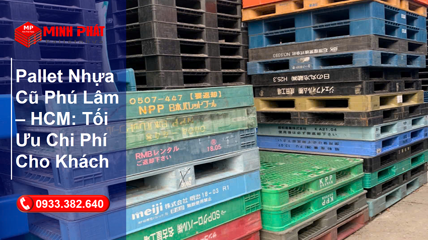 Pallet Nhựa Cũ Phú Lâm – HCM: Tối Ưu Chi Phí Cho Khách