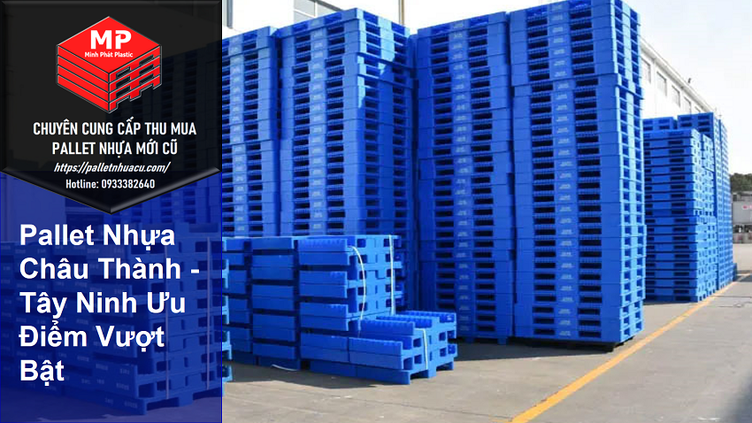Pallet Nhựa Châu Thành – Tây Ninh Ưu Điểm Vượt Bật
