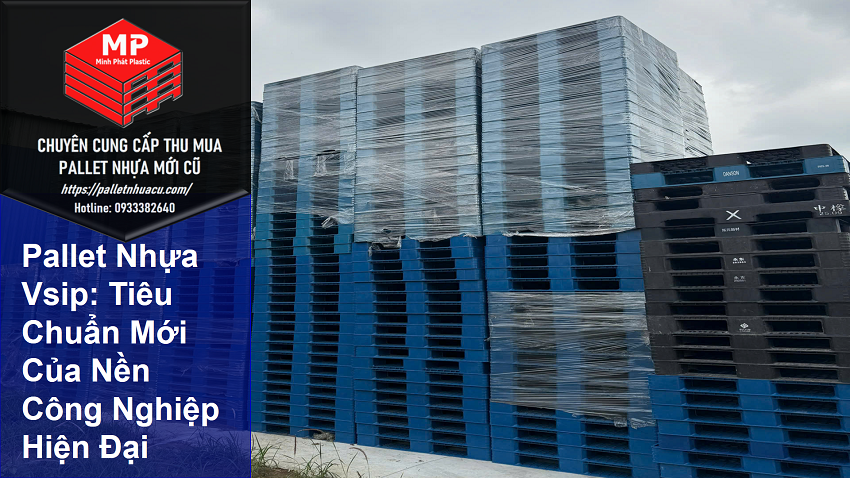 Pallet Nhựa Vsip: Tiêu Chuẩn Mới Của Nền Công Nghiệp Hiện Đại
